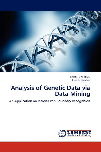 Analysis of Genetic Data Via Data Mining: an Application on Intron-exon Boundary Recognition - Efendi Nasibov - Libros - LAP LAMBERT Academic Publishing - 9783659152184 - 2 de julio de 2012