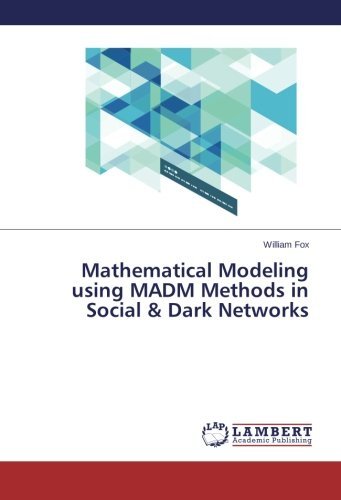 Mathematical Modeling Using Madm Methods in Social & Dark Networks - William Fox - Books - LAP LAMBERT Academic Publishing - 9783659590184 - September 1, 2014