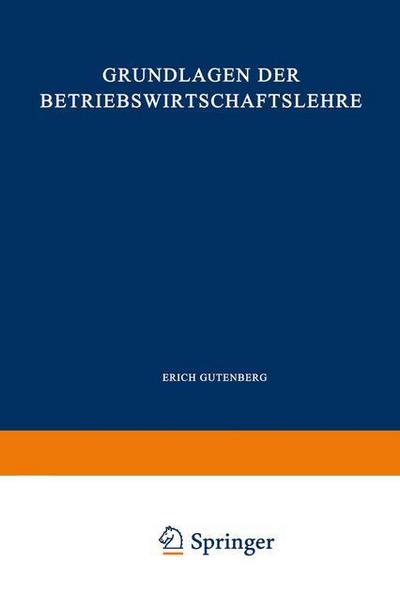 Cover for Erich Gutenberg · Grundlagen Der Betriebswirtschaftslehre: Erster Band: Die Produktion - Enzyklopadie Der Rechts- Und Staatswissenschaft (Paperback Bog) [15th 15. Aufl. 1969. Softcover Reprint of the Orig edition] (1969)