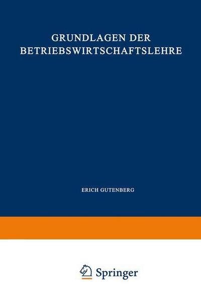 Cover for Erich Gutenberg · Grundlagen Der Betriebswirtschaftslehre: Erster Band: Die Produktion - Enzyklopadie Der Rechts- Und Staatswissenschaft (Paperback Bog) [15th 15. Aufl. 1969. Softcover Reprint of the Orig edition] (1969)