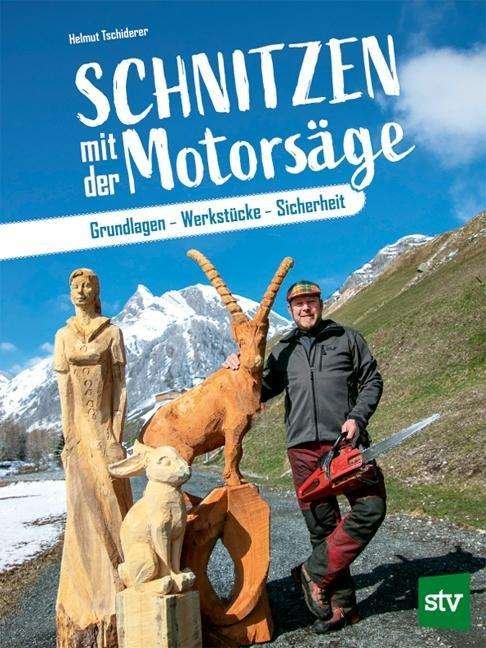 Cover for Helmut Tschiderer · Schnitzen mit der Motorsäge (Hardcover Book) (2019)