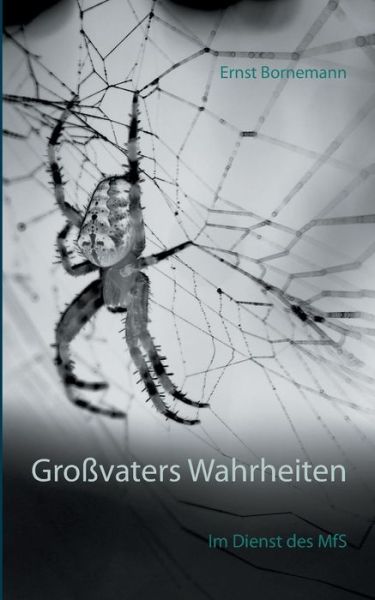 Cover for Ernst Bornemann · Grossvaters Wahrheiten: Im Dienst des MfS (Paperback Book) (2019)