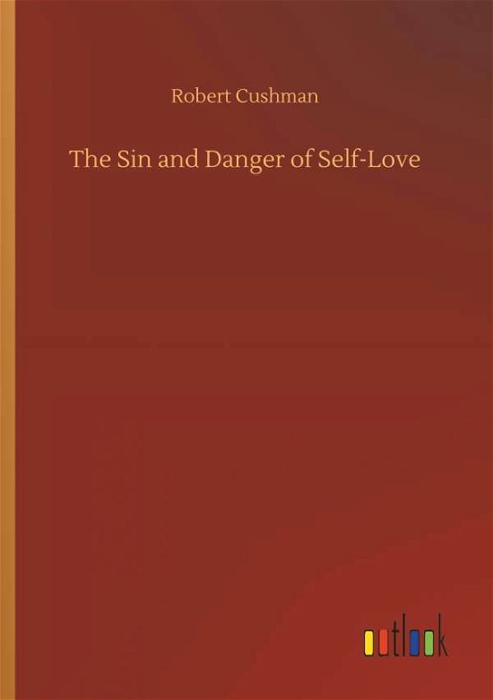 Cover for Cushman · The Sin and Danger of Self-Love (Book) (2018)