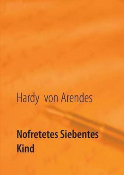Cover for Hardy Von Arendes · Nofretetes Siebentes Kind (Paperback Book) (2015)