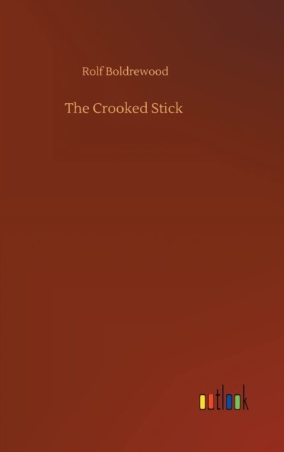 Cover for Rolf Boldrewood · The Crooked Stick (Innbunden bok) (2020)