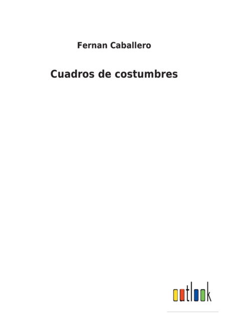 Cover for Fernan Caballero · Cuadros de costumbres (Taschenbuch) (2021)