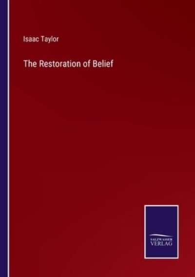 The Restoration of Belief - Isaac Taylor - Livros - Salzwasser-Verlag - 9783752534184 - 7 de novembro de 2021