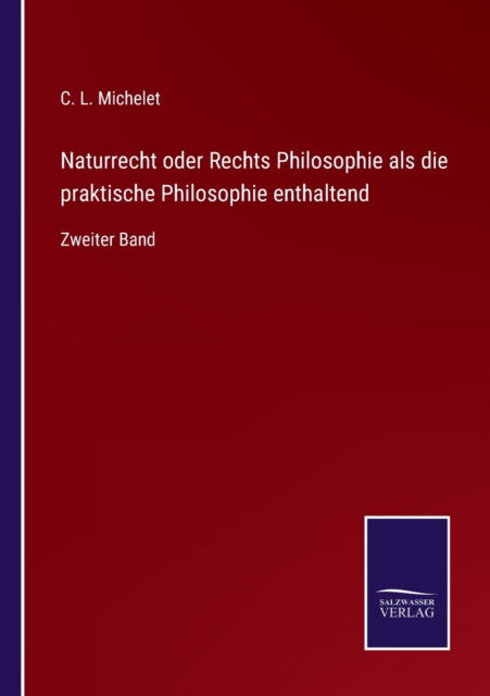 Cover for C L Michelet · Naturrecht oder Rechts Philosophie als die praktische Philosophie enthaltend (Pocketbok) (2021)