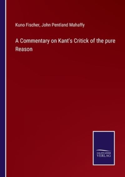 Cover for Kuno Fischer · A Commentary on Kant's Critick of the pure Reason (Pocketbok) (2022)