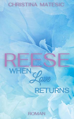 Cover for Christina Matesic · Reese - When Love Returns (Book) (2024)