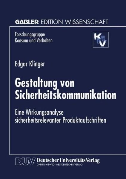 Cover for Edgar Klinger · Gestaltung Von Sicherheitskommunikation: Eine Wirkungsanalyse Sicherheitsrelevanter Produktaufschriften - Forschungsgruppe Konsum Und Verhalten (Paperback Book) [1998 edition] (1998)