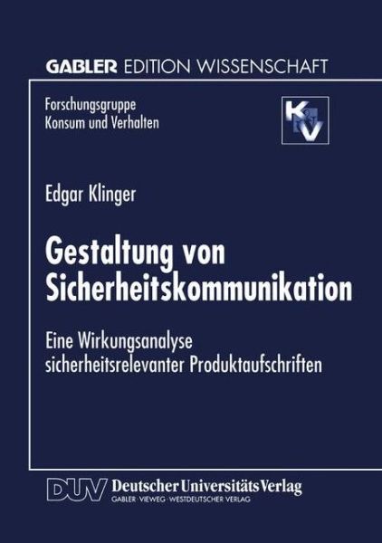 Gestaltung Von Sicherheitskommunikation: Eine Wirkungsanalyse Sicherheitsrelevanter Produktaufschriften - Forschungsgruppe Konsum Und Verhalten - Edgar Klinger - Böcker - Deutscher Universitatsverlag - 9783824466184 - 15 juni 1998