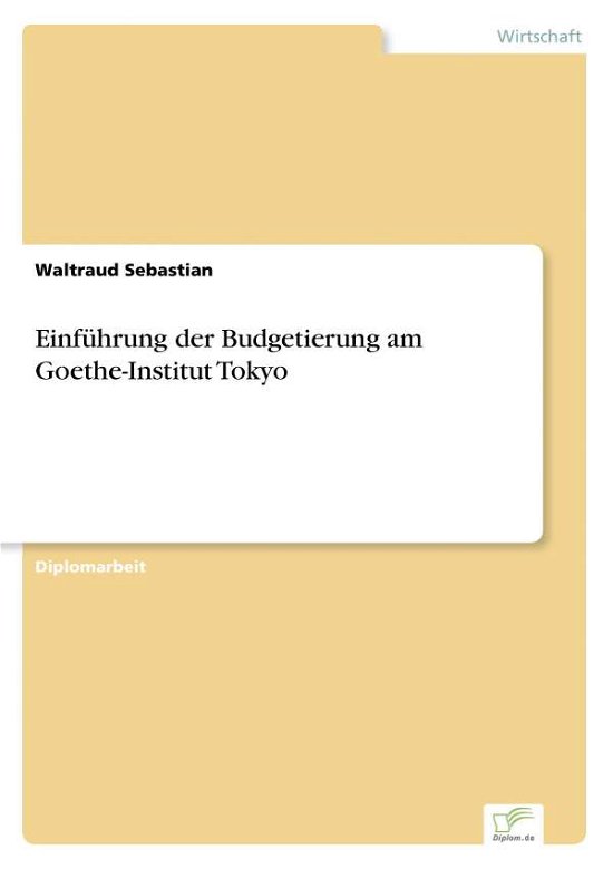 Cover for Waltraud Sebastian · Einfuhrung der Budgetierung am Goethe-Institut Tokyo (Paperback Book) [German edition] (2007)