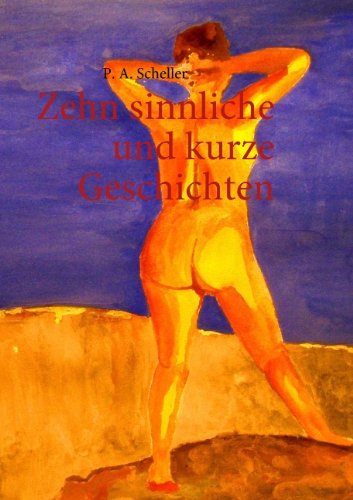 Cover for P. A. Scheller · Zehn Sinnliche Und Kurze Geschichten (Paperback Book) [German edition] (2009)
