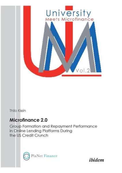 Microfinance 2.0 - Group Formation & Repayment Performance in Online Lending Platforms During the U.S. Credit Crunch - University Meets Microfinance - Thilo Klein - Books - ibidem-Verlag, Jessica Haunschild u Chri - 9783838201184 - October 1, 2010