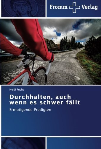 Cover for Heidi Fuchs · Durchhalten, Auch Wenn Es Schwer Fällt: Ermutigende Predigten (Paperback Book) [German edition] (2014)