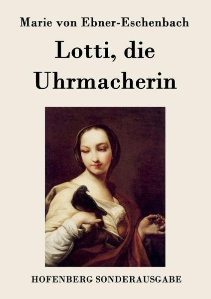 Cover for Marie Von Ebner-eschenbach · Lotti, Die Uhrmacherin (Taschenbuch) (2015)
