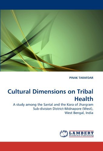 Cover for Pinak Tarafdar · Cultural Dimensions on Tribal Health: a Study Among the Santal and the Kora of Jhargram Sub-division District-midnapore (West), West Bengal, India (Paperback Book) (2010)