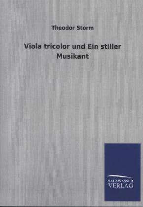 Viola Tricolor Und Ein Stiller Musikant - Theodor Storm - Bøger - Salzwasser-Verlag Gmbh - 9783846022184 - 16. februar 2013