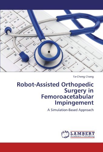 Cover for Ta-cheng Chang · Robot-assisted Orthopedic Surgery in Femoroacetabular Impingement: a Simulation-based Approach (Taschenbuch) (2011)