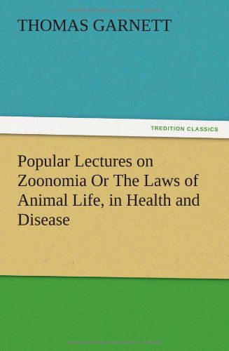 Cover for Thomas Garnett · Popular Lectures on Zoonomia or the Laws of Animal Life, in Health and Disease (Paperback Book) (2012)