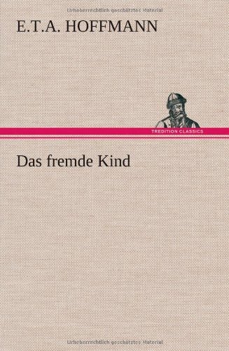 Cover for E. T. A. Hoffmann · Das Fremde Kind (Hardcover Book) [German edition] (2012)