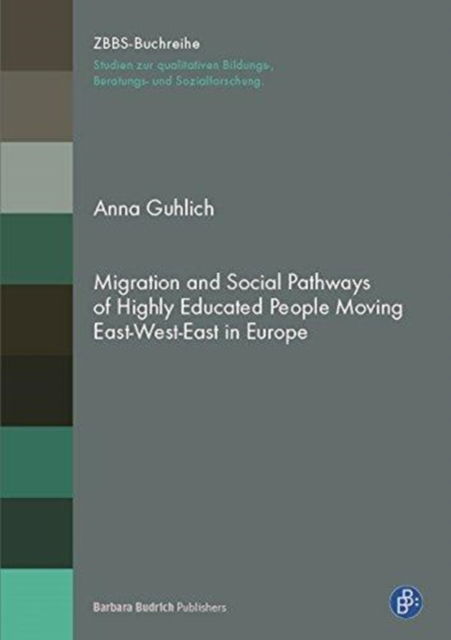 Cover for Anna Guhlich · Migration and Social Pathways: Biographies of Highly Educated People Moving East-West-East in Europe - Qualitative Fall- und Prozessanalysen. Biographie - Interaktion - soziale Welten (Paperback Book) (2017)