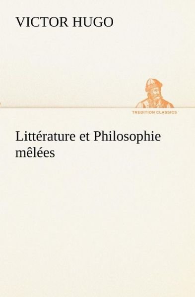 Cover for Victor Hugo · Littérature et Philosophie Mêlées (Tredition Classics) (French Edition) (Paperback Bog) [French edition] (2012)