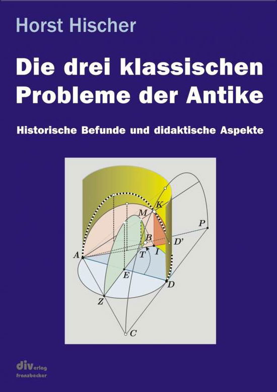 Horst Hischer · Die drei klassischen Probleme der Antike (Pocketbok) (2018)