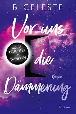 Cover for B. Celeste · Vor uns die Dämmerung (Buch) (2023)