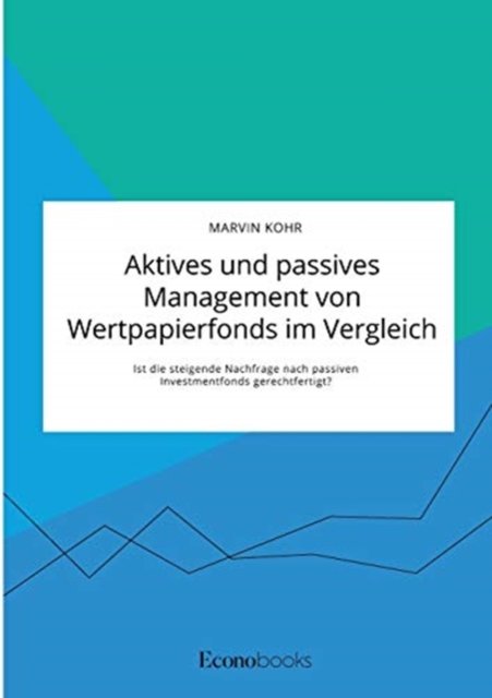 Cover for Marvin Kohr · Aktives und passives Management von Wertpapierfonds im Vergleich. Ist die steigende Nachfrage nach passiven Investmentfonds gerechtfertigt? (Taschenbuch) (2021)