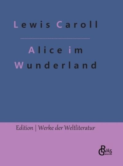 Alice im Wunderland - Lewis Caroll - Books - Grols Verlag - 9783966375184 - February 1, 2022