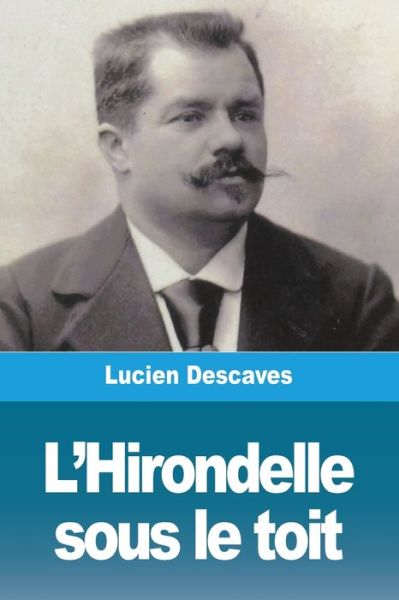 L'Hirondelle sous le toit - Lucien Descaves - Bücher - Prodinnova - 9783967873184 - 22. Januar 2020