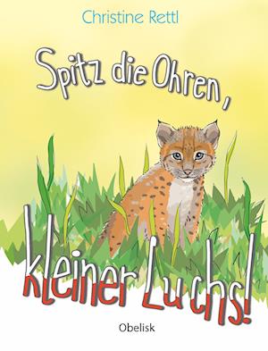 Cover for Christine Rettl · Spitz die Ohren, kleiner Luchs! (Book) (2024)