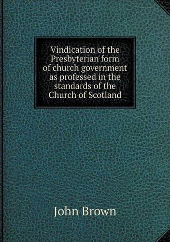 Cover for John Brown · Vindication of the Presbyterian Form of Church Government As Professed in the Standards of the Church of Scotland (Paperback Book) (2013)