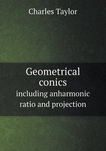Cover for Charles Taylor · Geometrical Conics Including Anharmonic Ratio and Projection (Taschenbuch) (2013)