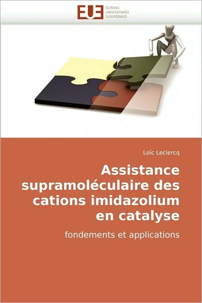 Cover for Loïc Leclercq · Assistance Supramoléculaire Des Cations Imidazolium en Catalyse: Fondements et Applications (Paperback Book) [French edition] (2018)