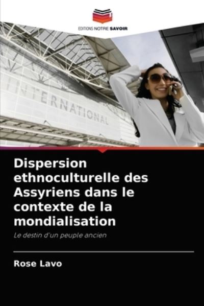 Cover for Rose Lavo · Dispersion ethnoculturelle des Assyriens dans le contexte de la mondialisation (Paperback Book) (2021)