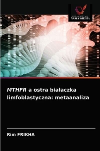 Cover for Rim Frikha · MTHFR a ostra bialaczka limfoblastyczna (Paperback Book) (2021)