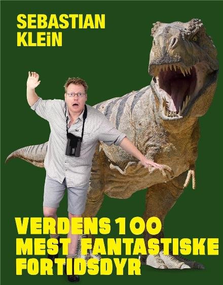 Cover for Sebastian Klein · Sebastians 100 dyr: De 100 mest fantastiske fortidsdyr (Innbunden bok) [1. utgave] (2017)
