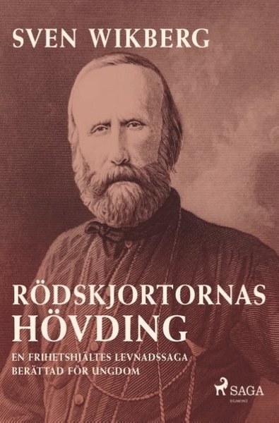 Cover for Sven Wikberg · Rödskjortornas hövding : en frihetshjältes levnadssaga - berättad för ungdom (Book) (2018)