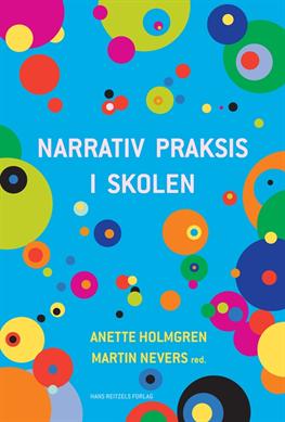 Cover for Erik Sigsgaard; Allan Holmgren; Anette Holmgren; Martin Nevers; Troels Hammer; Jacob Folke Rasmussen; Anne Sofie Faarkrog Götzsche; Lene Præst; Karina Johansen; Lis Gaarde-Johansen; Lene Gaarn; Michael Williams · Narrativ praksis i skolen (Taschenbuch) [1. Ausgabe] (2012)