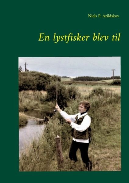 Cover for Niels P. Arildskov · En lystfisker blev til (Pocketbok) [1:a utgåva] (2023)