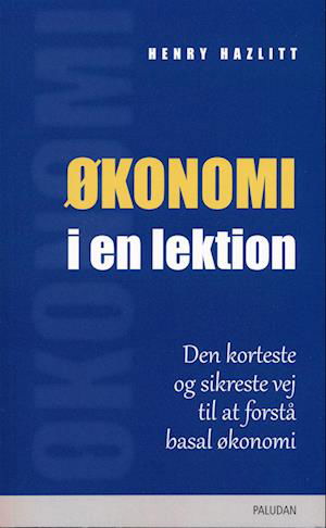 Paludan Bestsellers: Økonomi i En Lektion - Henry Hazlitt - Bøker - Paludans Forlag Aps - 9788772300184 - 2. januar 2022