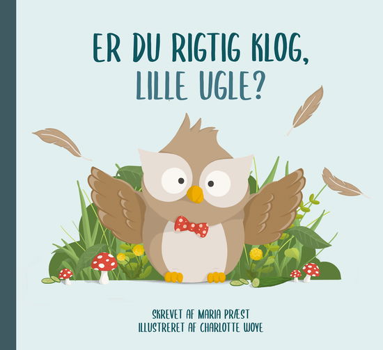 Charlotte Woye Maria Præst · Myter om dyr: Er du rigtig klog, Lille Ugle? (Hardcover Book) [2. Painos] (2024)