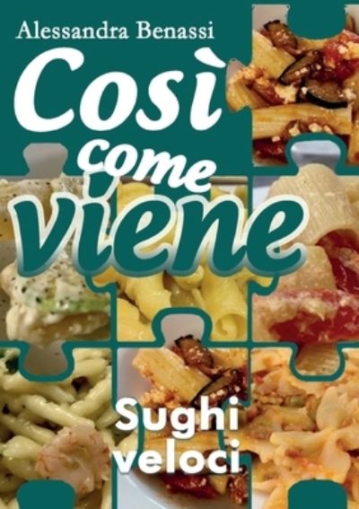 Cosi come viene - SUGHI VELOCI - Alessandra Benassi - Bücher - Youcanprint - 9788827853184 - 22. Oktober 2018