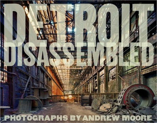 Cover for Andrew Moore · Detroit Disassembled (Hardcover Book) [Signed edition] (2010)