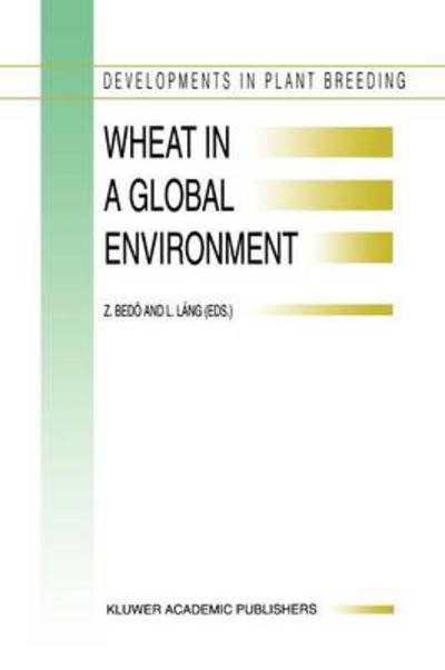 Cover for Z Bedo · Wheat in a Global Environment: Proceedings of the 6th International Wheat Conference, 5-9 June 2000, Budapest, Hungary - Developments in Plant Breeding (Pocketbok) [Softcover reprint of the original 1st ed. 2001 edition] (2010)