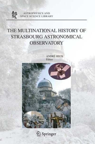 Cover for Andre Heck · Multinational History of Strasbourg Astronomical Observatory - Astrophysics and Space Science Library (Paperback Bog) [1st Ed. Softcover of Orig. Ed. 2005 edition] (2010)
