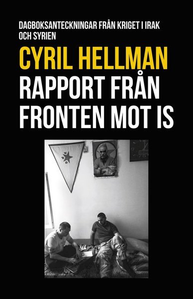 Cover for Cyril Hellman · Rapport från fronten mot IS : dagboksanteckningar från kriget i Irak och Syrien (Kort) (2017)